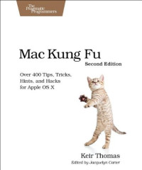 Mac Kung Fu: Over 400 Tips, Tricks, Hints, and Hacks for Apple OS X