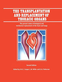 The Transplantation and Replacement of Thoracic Organs: The Present Status of Biological and Mechanical Replacement  of the Heart and Lungs