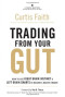 Trading from Your Gut: How to Use Right Brain Instinct & Left Brain Smarts to Become a Master Trader