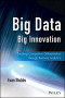 Big Data, Big Innovation: Enabling Competitive Differentiation through Business Analytics (Wiley and SAS Business Series)
