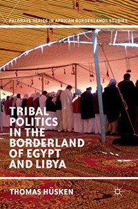 Tribal Politics in the Borderland of Egypt and Libya (Palgrave Series in African Borderlands Studies)