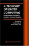 Autonomy Oriented Computing : From Problem Solving to Complex Systems Modeling (Multiagent Systems, Artificial Societies, and Simulated Organizations)