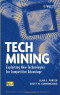 Tech Mining: Exploiting New Technologies for Competitive Advantage