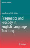 Pragmatics and Prosody in English Language Teaching (Educational Linguistics, Vol. 15)