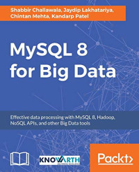 MySQL 8 for Big Data: Effective data processing with MySQL 8, Hadoop, NoSQL APIs, and other Big Data tools