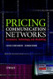 Pricing Communication Networks: Economics, Technology and Modelling (Wiley Interscience Series in Systems and Optimization)