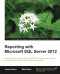 Reporting with Microsoft SQL Server 2012 (Professional Experience Distilled)