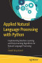 Applied Natural Language Processing with Python: Implementing Machine Learning and Deep Learning Algorithms for Natural Language Processing