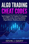 ALGO TRADING CHEAT CODES: Techniques For Traders To Quickly And Efficiently Develop Better Algorithmic Trading Systems