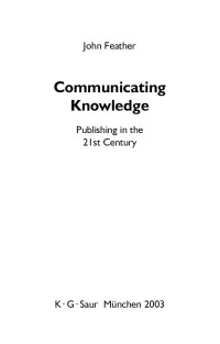 Communicating Knowledge: Publishing in the 21st Century (Topics in Library and Information Studies)