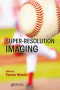 Super-Resolution Imaging (Digital Imaging and Computer Vision)