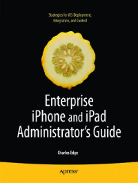 Enterprise iPhone and iPad Administrator's Guide (Books for Professionals by Professionals)