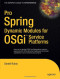 Pro Spring Dynamic Modules for OSGi  Service Platforms (Expert's Voice in Open Source)