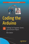 Coding the Arduino: Building Fun Programs, Games, and Electronic Projects (Technology in Action)