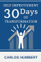 Self Improvement: 30 Days of Transformation: Powerful Ways To Be A Better Version Of Yourself