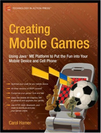 Creating Mobile Games: Using Java ME Platform to Put the Fun into Your Mobile Device and Cell Phone