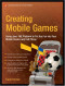 Creating Mobile Games: Using Java ME Platform to Put the Fun into Your Mobile Device and Cell Phone