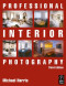 Professional Interior Photography, Third Edition (Professional Photography Series)