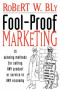 Fool-Proof Marketing: 15 Winning Methods for Selling Any Product or Service in Any Economy