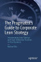 The Pragmatist's Guide to Corporate Lean Strategy: Incorporating Lean Startup and Lean Enterprise Practices in Your Business