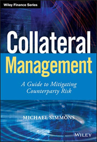 Collateral Management: A Guide to Mitigating Counterparty Risk (Wiley Finance)