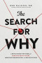 The Search for Why: A Revolutionary New Model for Understanding Others, Improving Communication, and Healing Division