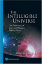 Intelligible Universe: An Overview of the Last Thirteen Billion Years