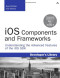 iOS Components and Frameworks: Understanding the Advanced Features of the iOS SDK (Developer's Library)