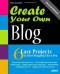 Create Your Own Blog: 6 Easy Projects to Start Blogging Like a Pro (2nd Edition)