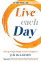Live Each Day: A Surprisingly Simple Guide to Happiness