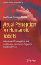 Visual Perception for Humanoid Robots: Environmental Recognition and Localization, from Sensor Signals to Reliable 6D Poses (Cognitive Systems Monographs (38))