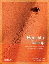 Beautiful Testing: Leading Professionals Reveal How They Improve Software (Theory in Practice)