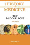 The Middle Ages: 500-1450 (The History of Medicine)