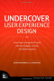 Undercover User Experience Design (Voices That Matter)