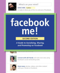 Facebook Me! A Guide to Socializing, Sharing, and Promoting on Facebook (2nd Edition)