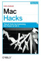 Mac Hacks: Tips & Tools for unlocking the power of OS X
