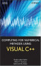Computing for Numerical Methods Using Visual C++