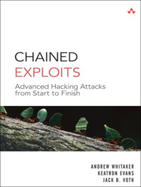 Chained Exploits: Advanced Hacking Attacks from Start to Finish