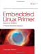 Embedded Linux Primer: A Practical Real-World Approach (2nd Edition)