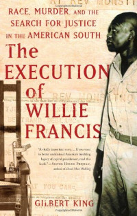 The Execution of Willie Francis: Race, Murder, and the Search for Justice in the American South