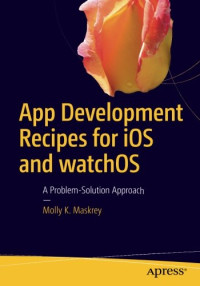 App Development Recipes for iOS and watchOS: A Problem-Solution Approach