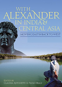With Alexander in India and Central Asia: Moving East and Back to West