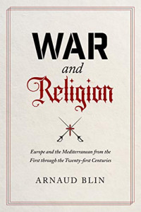 War and Religion: Europe and the Mediterranean from the First through the Twenty-first Centuries