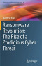 Ransomware Revolution: The Rise of a Prodigious Cyber Threat (Advances in Information Security, 85)