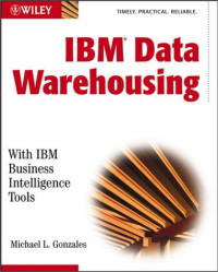 IBM Data Warehousing: With IBM Business Intelligence Tools
