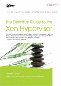 The Definitive Guide to the Xen Hypervisor (Prentice Hall Open Source Software Development Series)