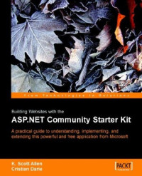 Building Websites with the ASP.NET Community Starter Kit: A comprehensive guide to understanding, implementing, and extending the powerful and freely available application from Microsoft.