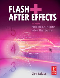 Flash + After Effects, Second Edition: Add Broadcast Features to Your Flash Designs
