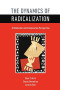 The Dynamics of Radicalization: A Relational and Comparative Perspective