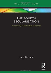 The Fourth Secularisation: Autonomy of Individual Lifestyles (Routledge Focus on Religion)